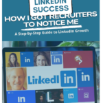 LinkedIn Success: How I Got Recruiters to Notice Me